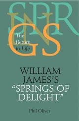 cover of William James's "Springs of Delight": The Return to Life