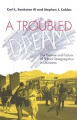 cover of A Troubled Dream: The Promise and Failure of School Desegregation in Louisiana