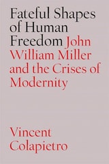 cover of Fateful Shapes of Human Freedom: John William Miller and the Crises of Modernity