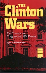 cover of The Clinton Wars: The Constitution, Congress, and War Powers