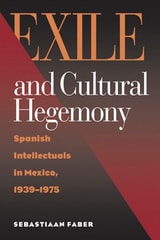 cover of Exile and Cultural Hegemony: Spanish Intellectuals in Mexico, 1939-1975