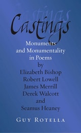 cover of Castings: Monuments and Monumentality in Poems by Elizabeth Bishop, Robert Lowell, James Merrill, Derek Walcott, and Seamus Heaney