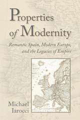 cover of Properties of Modernity: Romantic Spain, Modern Europe, and the Legacies of Empire