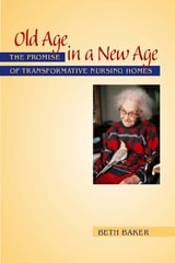 cover of Old Age in a New Age: The Promise of Transformative Nursing Homes