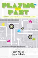 cover of Playing the Past: History and Nostalgia in Video Games