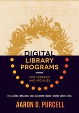 cover of Digital Library Programs for Libraries and Archives: Developing, Managing, and Sustaining Unique Digital Collections