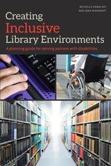 cover of Creating Inclusive Library Environments: A Planning Guide for Serving Patrons with Disabilities
