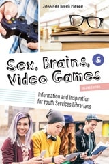 cover of Sex, Brains, and Video Games: Information and Inspiration for Youth Services Librarians