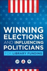cover of Winning Elections and Influencing Politicians for Library Funding