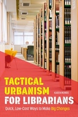 cover of Tactical Urbanism for Librarians: Quick, Low-Cost Ways to Make Big Changes