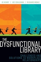 cover of The Dysfunctional Library: Challenges and Solutions to Workplace Relationships
