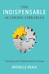 cover of The Indispensable Academic Librarian: Teaching and Collaborating for Change