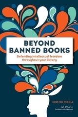 cover of Beyond Banned Books: Defending Intellectual Freedom throughout Your Library