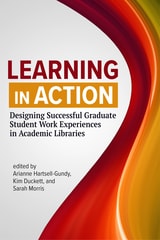 cover of Learning in Action: Designing Successful Graduate Student Work Experiences in Academic Libraries