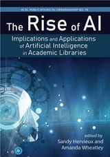 cover of The Rise of AI: Implications and Applications of Artificial Intelligence in Academic Libraries