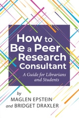 cover of How to be a Peer Research Consultant: A Guide for Librarians and Students