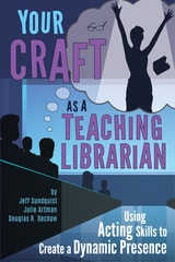 cover of Your Craft as a Teaching Librarian: Using Acting Skills to Create a Dynamic Presence