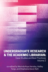 cover of Undergraduate Research & the Academic Librarian: Case Studies and Best Practices, Volume 2