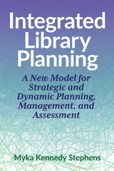 cover of Integrated Library Planning: A New Model for Strategic and Dynamic Planning, Management, and Assessment