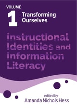 cover of Instructional Identities and Information Literacy: Volume 1: Transforming Ourselves