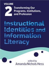 cover of Instructional Identities and Information Literacy: Volume 2: Transforming Our Programs, Institutions, and Profession