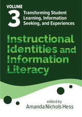 cover of Instructional Identities and Information Literacy: Volume 3: Transforming Student Learning, Information Seeking, and Experiences