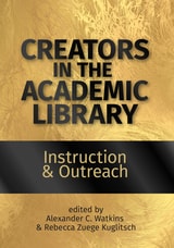 cover of Creators in the Academic Library: Instruction and Outreach