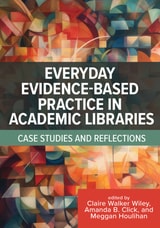 cover of Everyday Evidence-Based Practice in Academic Libraries: Case Studies and Reflections
