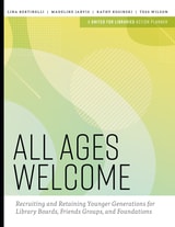 cover of All Ages Welcome: Recruiting and Retaining Younger Generations for Library Boards, Friends Groups, and Foundations