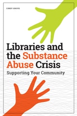 cover of Libraries and the Substance Abuse Crisis: Supporting Your Community
