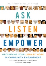 cover of Ask, Listen, Empower: Grounding Your Library Work in Community Engagement