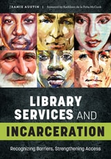 cover of Library Services and Incarceration: Recognizing Barriers, Strengthening Access