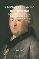 cover of Christian Felix Weiße the Translator: Cultural Transfer and Literary Entrepreneurship in the Enlightenment