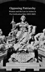 cover of Opposing Patriarchy: Women and the Law in Action in Pre-Unification Italy (1815–1865)