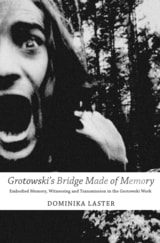 cover of Grotowski's Bridge Made of Memory: Embodied Memory, Witnessing and Transmission in the Grotowski Work