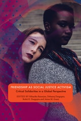 cover of Friendship as Social Justice Activism: Critical Solidarities in a Global Perspective