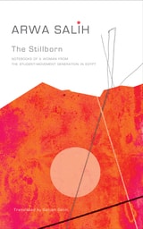 cover of The Stillborn: Notebooks of a Woman from the Student-Movement Generation in Egypt