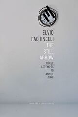 cover of The Still Arrow: Three Attempts to Annul Time