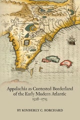 cover of Appalachia as Contested Borderland of the Early Modern Atlantic, 1528-1715