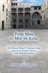 cover of From Misa to Mise en Scène: Fra Francesc Moner’s Prototype of the Spanish Sacramental Theater of the Fifteenth Century