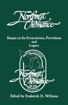 cover of The Northwest Ordinance: Essays on its Formulation, Provisions, and Legacy