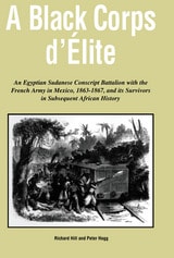 cover of A Black Corps d'Elite: An Egyptian Sudanese Conscript Battalion with the French Army in Mexico, 1863-1867, and its Survivors in Subsequent African History