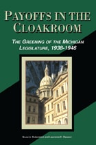 cover of Payoffs in the Cloakroom: The Greening of the Michigan Legislature, 1938-1946
