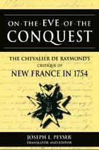 cover of On the Eve of Conquest: The Chevalier de Raymond's Critique of New France in 1754