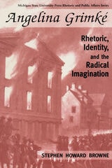 cover of Angelina Grimke: Rhetoric, Identity, and the Radical Imagination