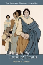 cover of Living in the Land of Death: The Choctaw Nation, 1830-1860
