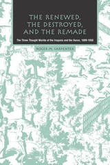 cover of The Renewed, the Destroyed, and the Remade: The Three Thought Worlds of the Iroquois and the Huron, 1609-1650