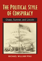 cover of The Political Style of Conspiracy: Chase, Sumner, and Lincoln