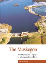 cover of The Muskegon: The Majesty and Tragedy of Michigan's Rarest River