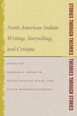 cover of Stories Through Theories/ Theories Through Stories: North American Indian Writing, Storytelling, and Critique